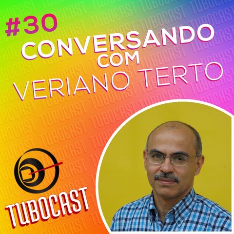 Tubocast #30 - Conversando com Veriano Terto