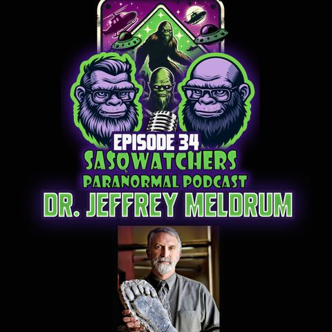 Ep 34 BIGFOOT w/ Dr Jeffrey Meldrum