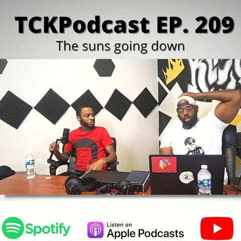 TCKPodcast EP. 209 || The Suns Going Down