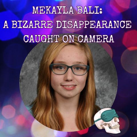 Mekayla Bali: A Bizarre Disappearance Caught on Camera