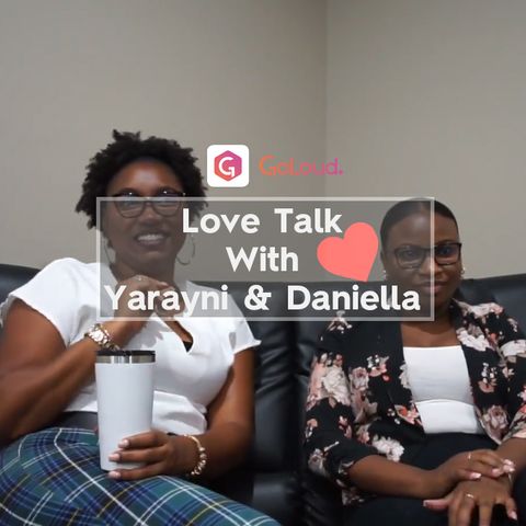 Love Talk with Yarayni & Daniella