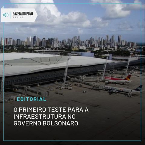 Editorial: O primeiro teste para a infraestrutura no governo Bolsonaro