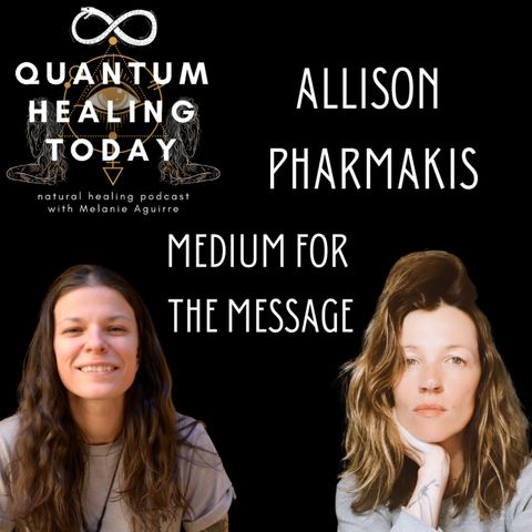 Quantum Healing Today Special Guest Allison Pharmakis Medium for the Message #podcast #interview