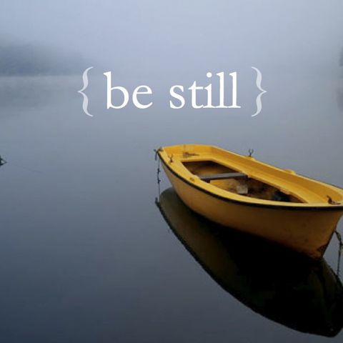Ep. 19 Be Still and Be Quiet