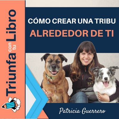 #141: Cómo crear una tribu alrededor de ti. Entrevista a Pat Educadora canina