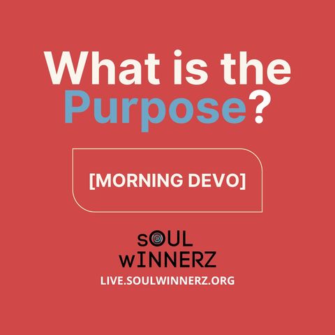 What is the purpose? [Morning Devo]