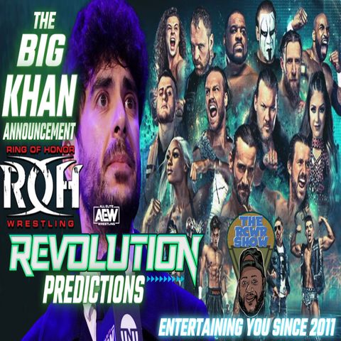 Episode 913-Tony Khan Owns Ring Of Honor! AEW Revolution Pick Em's | The RCWR Show 3/2/22