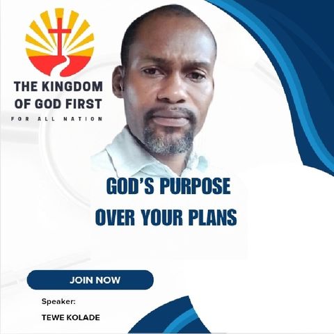 GOD’S PURPOSE OVER YOUR PLANS