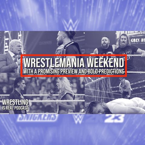 WrestleMania Weekend With a Promising Preview and Bold Predictions (ep.759)