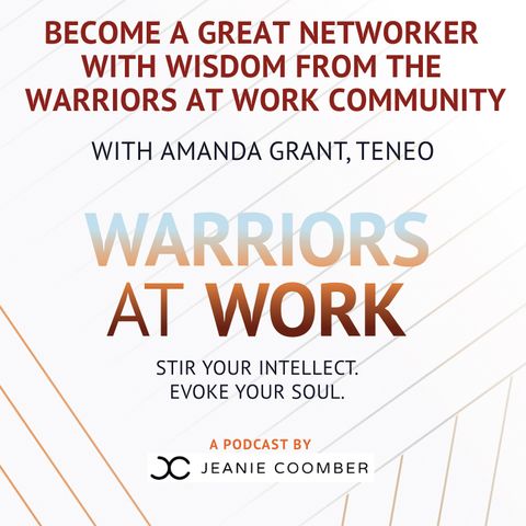 Become a Great Networker with Wisdom from the Warriors At Work Community Amanda Grant, Teneo
