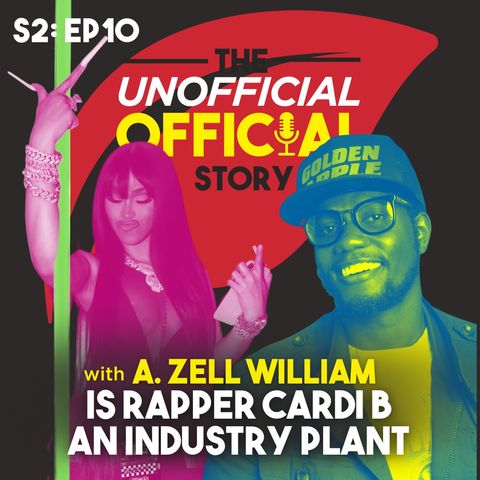 s2e10 Is Cardi B an industry plant with A Zell Williams