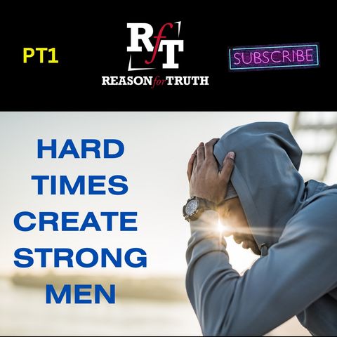 Hard Times Create Strong Men PT1- 8:15:23, 8.20 PM