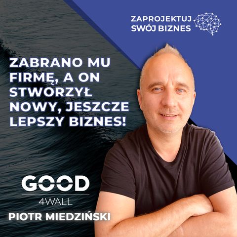 NAJWIĘKSZA BIZNESOWA PORAŻKA doprowadziła go do sukcesu - Piotr Miedziński