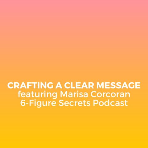 EP 313 | Crafting a clear message featuring Marisa Corcoran