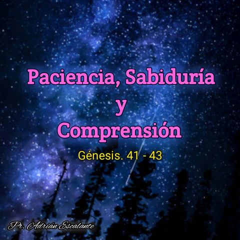 Paciencia, Sabiduria y Compacion ( Gen.41-43 )