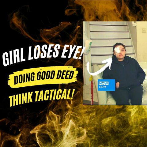 Girl Attacked, Loses Eye Doing a Good Deed - Think Tactical