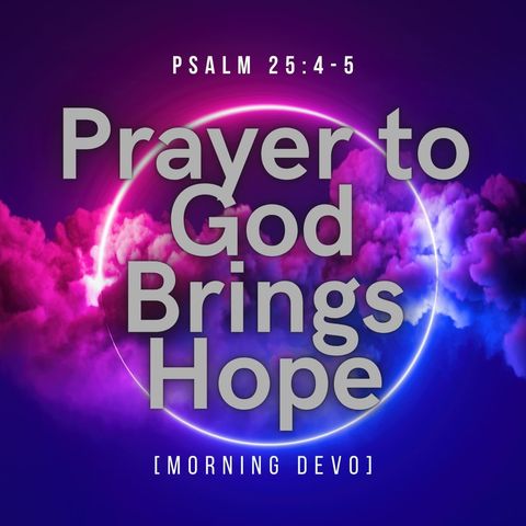 Prayer to God brings Hope [Morning Devo]