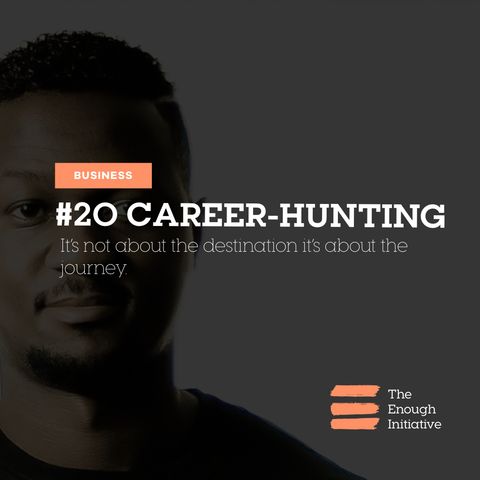 20. Career Hunting - Why the journey is more important than the destination