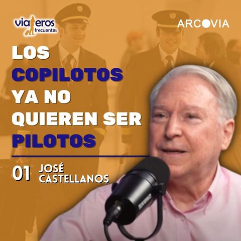 01. Historia de la Aviación Comercial: ¿qué está pasando con los pilotos? | José Castellanos