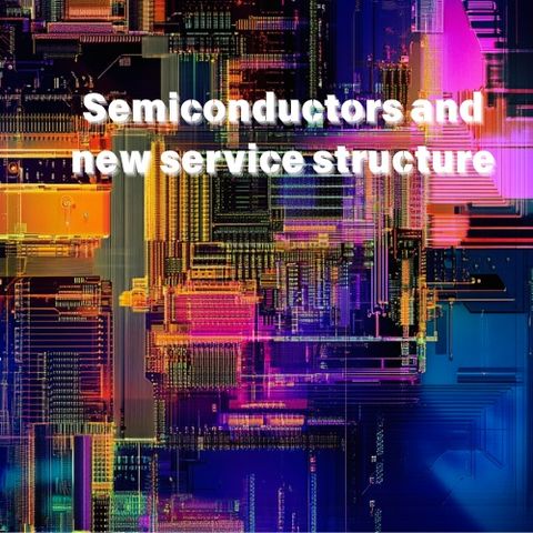 Semiconductors and new service structure