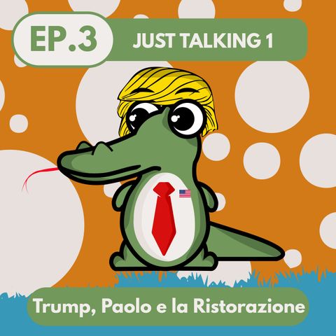 Just talking 1: Trump, Paolo e la Ristorazione