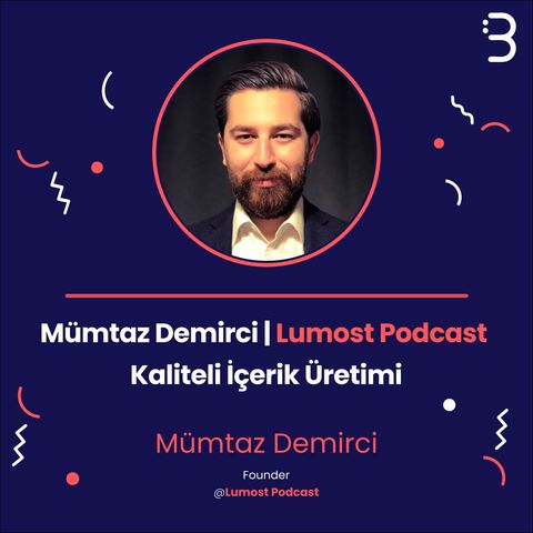 Mümtaz Demirci | Lumost Podcast | Kaliteli İçerik Üretimi