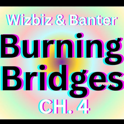 Ep:23 - Burning Bridges - Chapter Four
