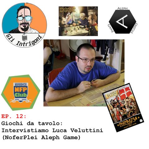 #12 Giochi da tavolo: Intervistiamo Luca Veluttini (NoFerPlei Aleph Game Studio)
