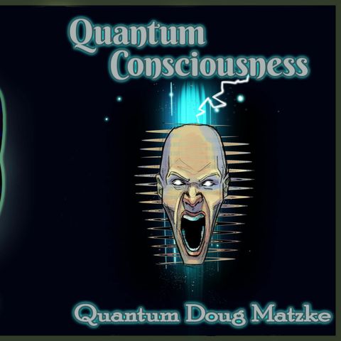 Quantum Consciousness with Doug Matzke