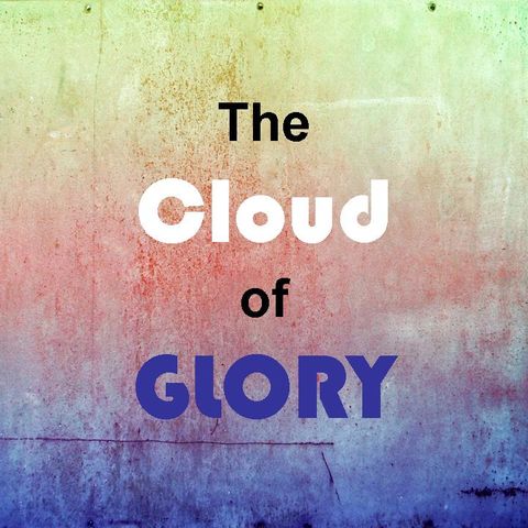 THE CLOUD OF GLORY - pt1 - The Cloud Of Glory