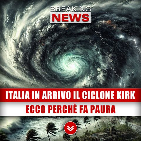 Italia In Arrivo Il Ciclone Kirk: Ecco Perchè Fa Paura!