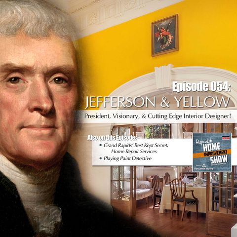 Episode 054: Home Repair Services of Grand Rapids, Playing Paint Detective, & Thomas Jefferson: Interior Designer