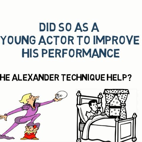 Alexander Technique For Actors – Its Origins And How It Improves Performances
