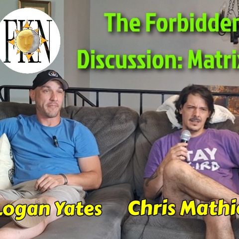 The Forbidden Gathering Discussion: Matrix Malfunction w/ Logan Yates, Stephen, & Chris Mathieu