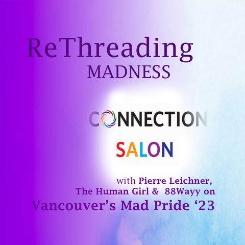 What is Mad Pride? Connection Salon’s Mad Pride Cabaret with Pierre Leichner, The Human Girl, and 88Wayy