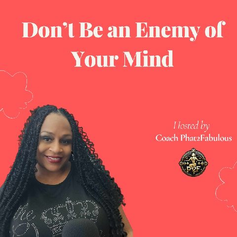 Episode 18 - Don't Be An Enemy of Your Mind