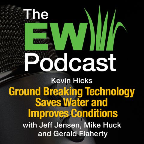 The EW Podcast - Ground Breaking Technology Saves Water and Improves Conditions
