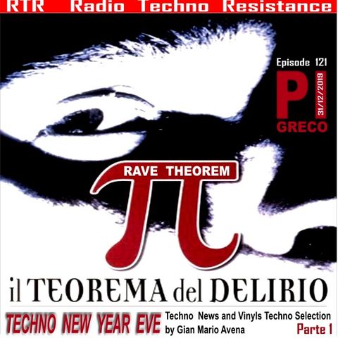 PI GRECO - IL TEOREMA DEL DELIRIO - NYE 2019-2020  episode 121 - RTR Radio Techno Resistance