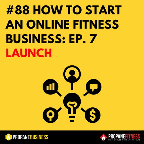 88. How To Start An Online Fitness Business: Ep.7 Launch
