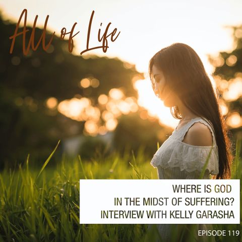 Where is God in the Midst of Suffering? - Interview with Kelly Garasha
