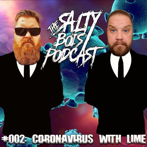 Salty Bois Podcast #002: Coronavirus With Lime