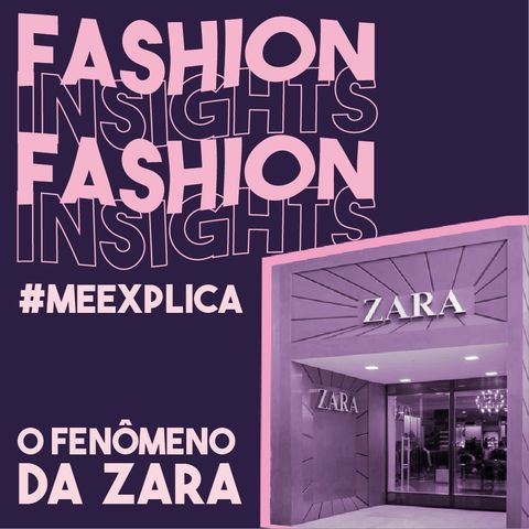#MeExplica #5: O fenômeno da Zara
