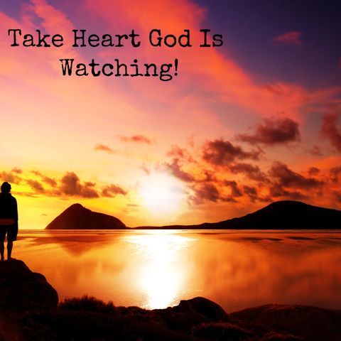 Take Heart God Is Watching