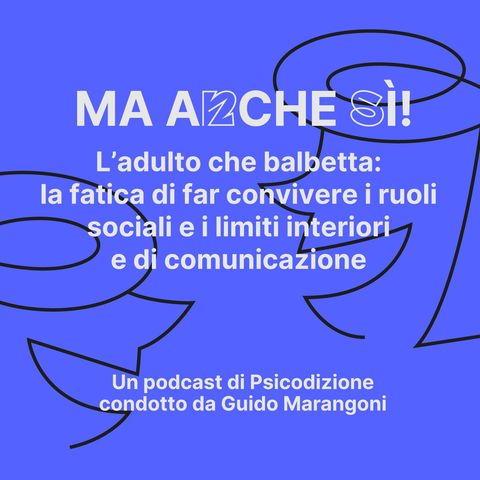 04 - Ma anche sì! L’adulto che balbetta: la fatica di far convivere i ruoli sociali e i limiti interiori e di comunicazione