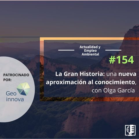 La Gran Historia: una nueva aproximación al conocimiento, con Olga García #154