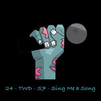 24 - TWD - S7 - Sing Me A Song