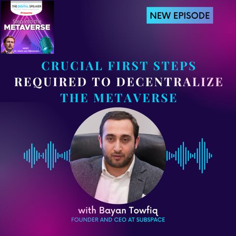 Crucial First Steps Required to Decentralize the Metaverse with Bayan Towfiq Lazarescu - Step into the Metaverse podcast: EP29