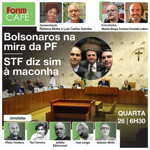 Bolsonaros na mira da PF | STF diz sim à maconha | Fórum Café | 26.06.24