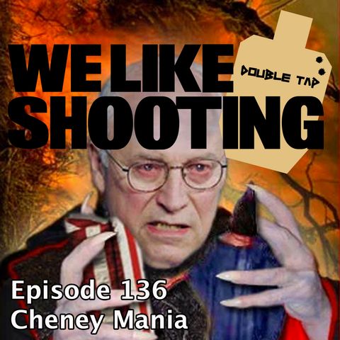 WLS Double Tap 136 - Cheney Mania