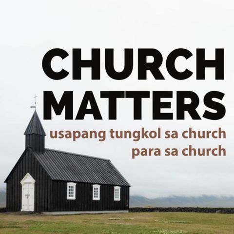 Church Matters Ep. #5: Usapang "Gospel" para sa Church